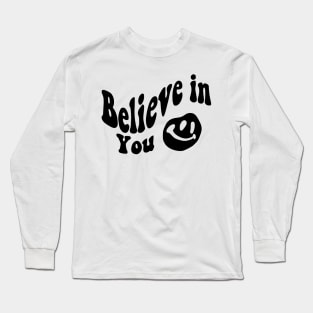 Believe in You - Smile face Long Sleeve T-Shirt